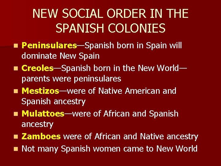 NEW SOCIAL ORDER IN THE SPANISH COLONIES n n n Peninsulares—Spanish born in Spain