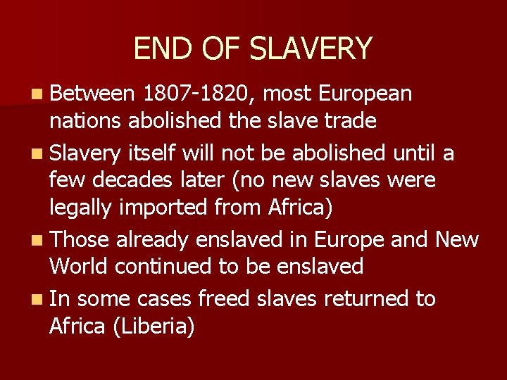 END OF SLAVERY n Between 1807 -1820, most European nations abolished the slave trade