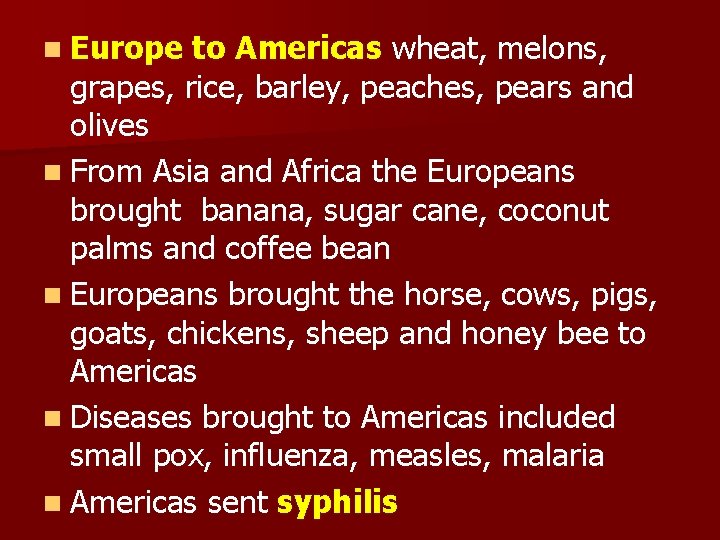n Europe to Americas wheat, melons, grapes, rice, barley, peaches, pears and olives n