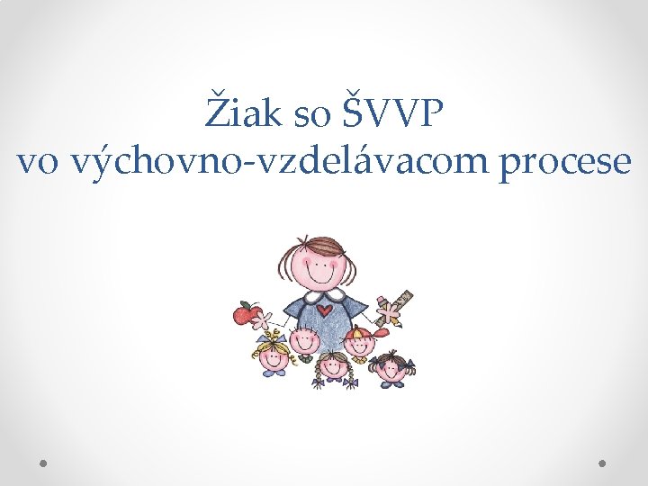 Žiak so ŠVVP vo výchovno-vzdelávacom procese 