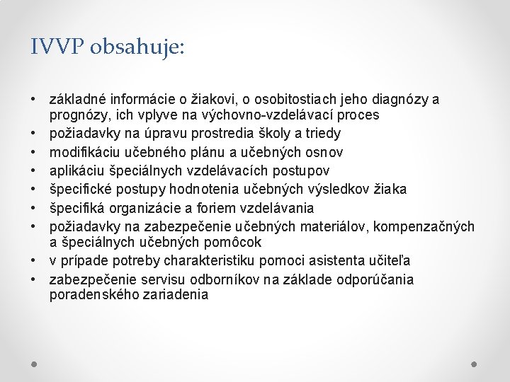 IVVP obsahuje: • základné informácie o žiakovi, o osobitostiach jeho diagnózy a prognózy, ich