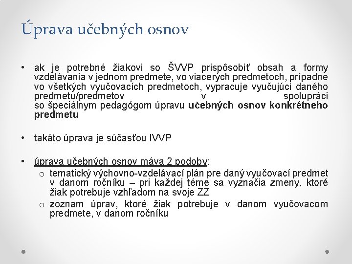 Úprava učebných osnov • ak je potrebné žiakovi so ŠVVP prispôsobiť obsah a formy