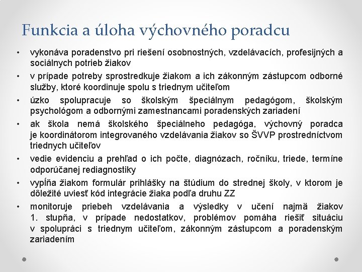 Funkcia a úloha výchovného poradcu • • vykonáva poradenstvo pri riešení osobnostných, vzdelávacích, profesijných