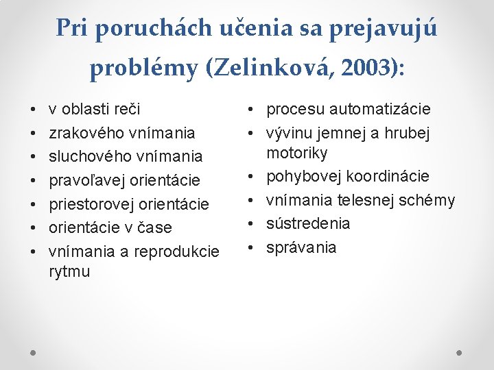 Pri poruchách učenia sa prejavujú problémy (Zelinková, 2003): • • v oblasti reči zrakového