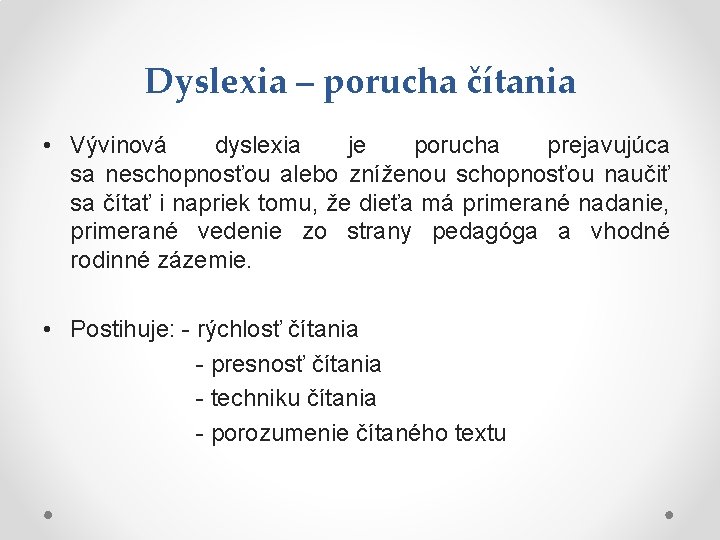 Dyslexia – porucha čítania • Vývinová dyslexia je porucha prejavujúca sa neschopnosťou alebo zníženou