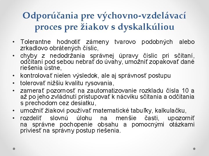 Odporúčania pre výchovno-vzdelávací proces pre žiakov s dyskalkúliou • Tolerantne hodnotiť zámeny tvarovo podobných