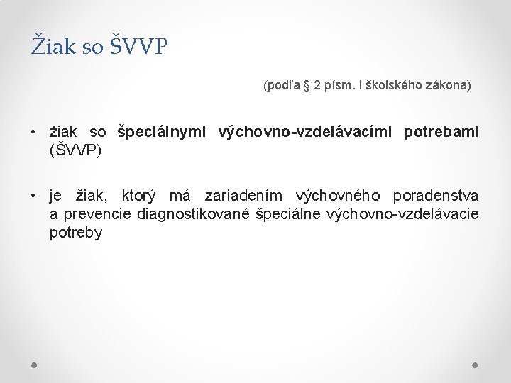 Žiak so ŠVVP (podľa § 2 písm. i školského zákona) • žiak so špeciálnymi