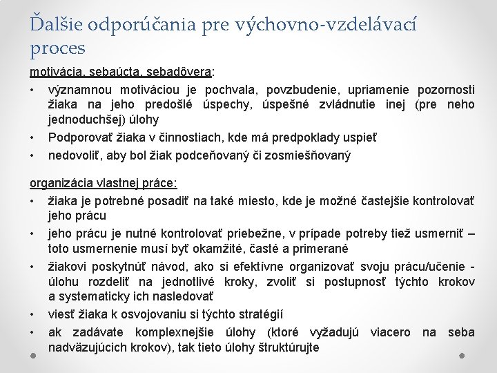 Ďalšie odporúčania pre výchovno-vzdelávací proces motivácia, sebaúcta, sebadôvera: • významnou motiváciou je pochvala, povzbudenie,