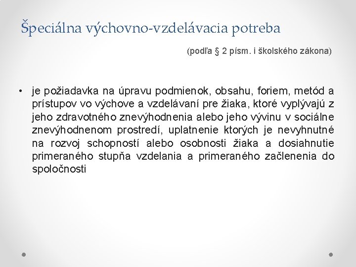 Špeciálna výchovno-vzdelávacia potreba (podľa § 2 písm. i školského zákona) • je požiadavka na