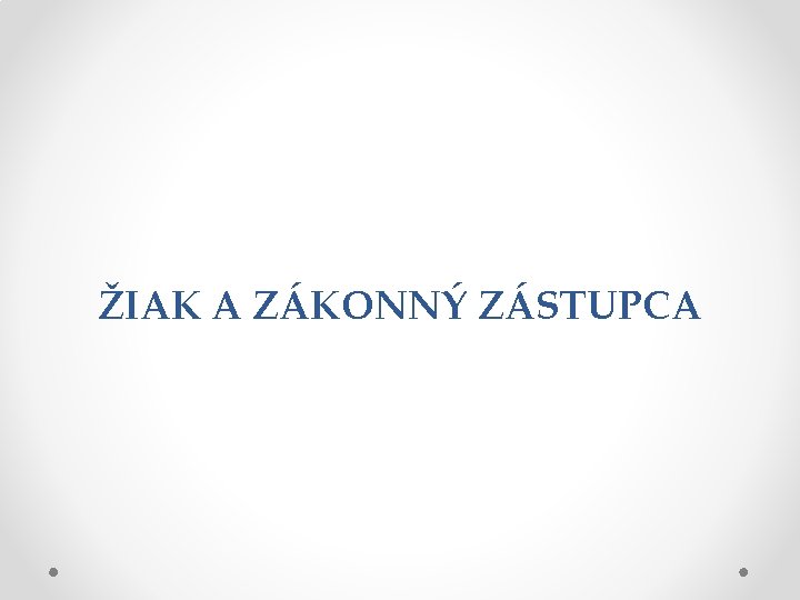 ŽIAK A ZÁKONNÝ ZÁSTUPCA 