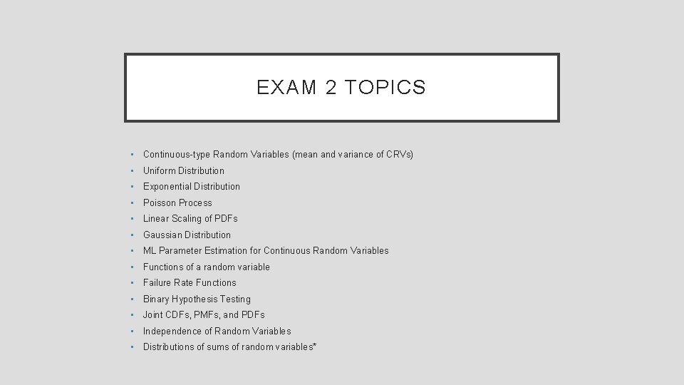 EXAM 2 TOPICS • Continuous-type Random Variables (mean and variance of CRVs) • Uniform