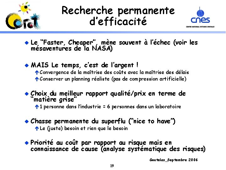 Recherche permanente d’efficacité u Le “Faster, Cheaper”, mène souvent à l’échec (voir les mésaventures