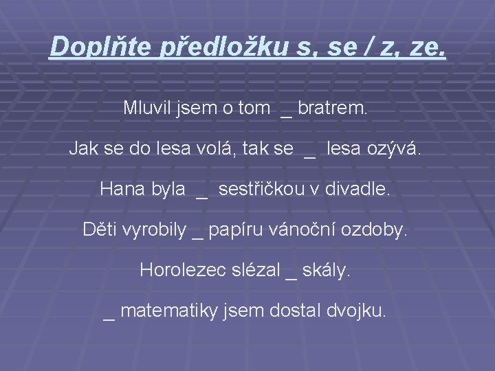 Doplňte předložku s, se / z, ze. Mluvil jsem o tom _ bratrem. Jak