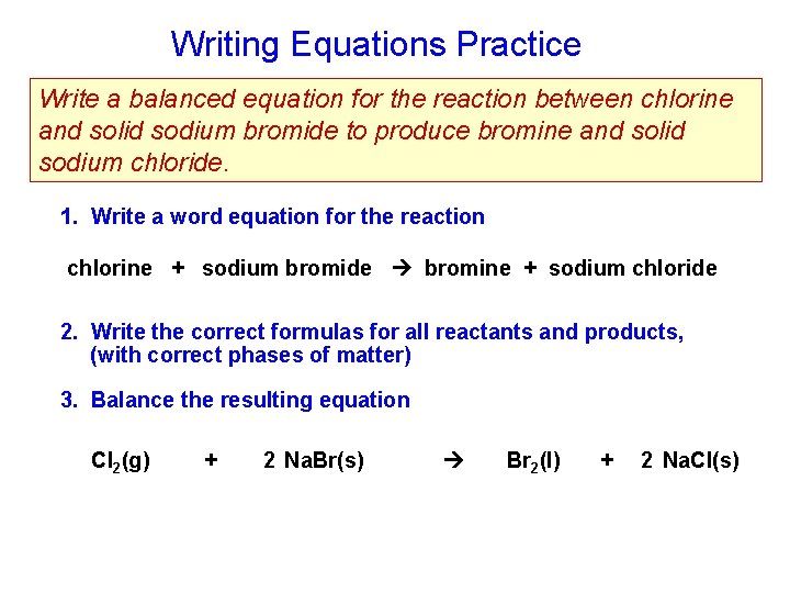Writing Equations Practice Write a balanced equation for the reaction between chlorine and solid