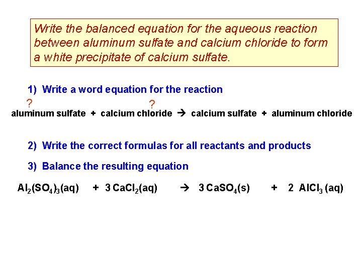 Write the balanced equation for the aqueous reaction between aluminum sulfate and calcium chloride