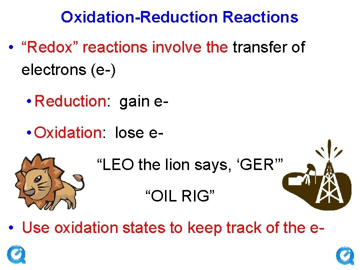 Oxidation-Reduction Reactions • “Redox” reactions involve the transfer of electrons (e-) • Reduction: gain