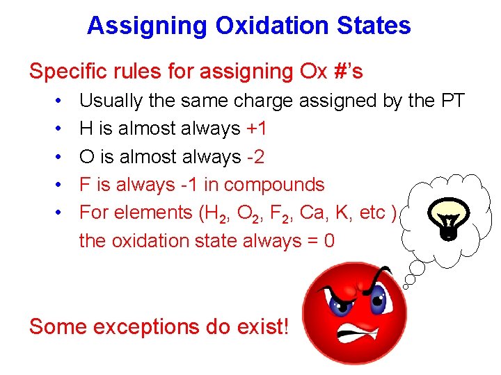 Assigning Oxidation States Specific rules for assigning Ox #’s • • • Usually the