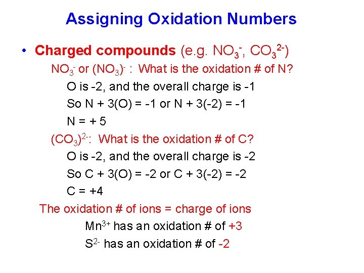 Assigning Oxidation Numbers • Charged compounds (e. g. NO 3 -, CO 32 -)