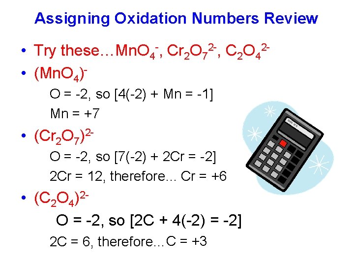 Assigning Oxidation Numbers Review • Try these…Mn. O 4 -, Cr 2 O 72