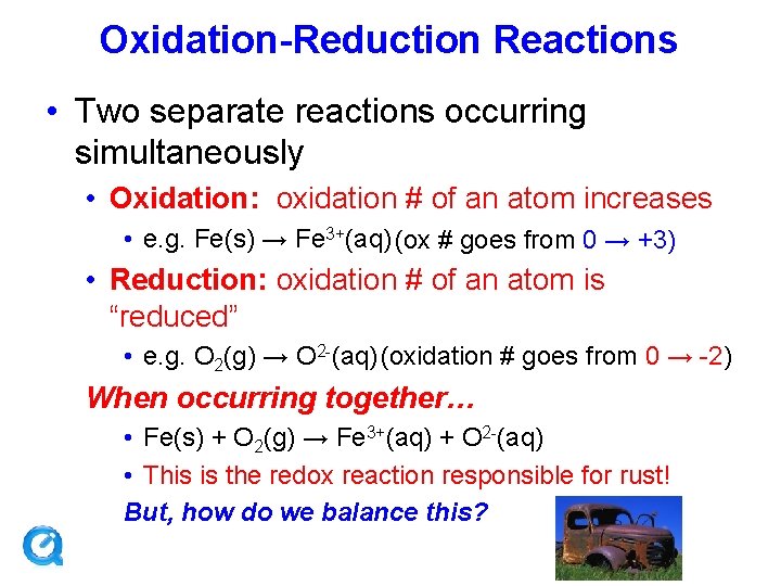 Oxidation-Reduction Reactions • Two separate reactions occurring simultaneously • Oxidation: oxidation # of an