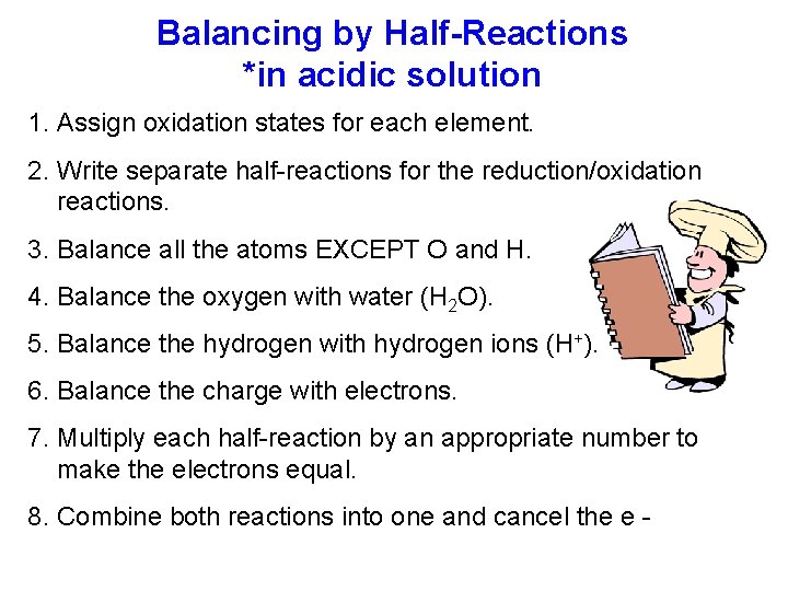 Balancing by Half-Reactions *in acidic solution 1. Assign oxidation states for each element. 2.