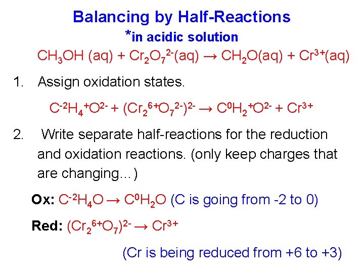 Balancing by Half-Reactions *in acidic solution CH 3 OH (aq) + Cr 2 O