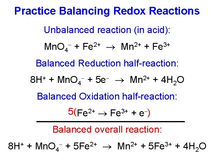 Practice Balancing Redox Reactions Unbalanced reaction (in acid): Mn. O 4 + Fe 2+