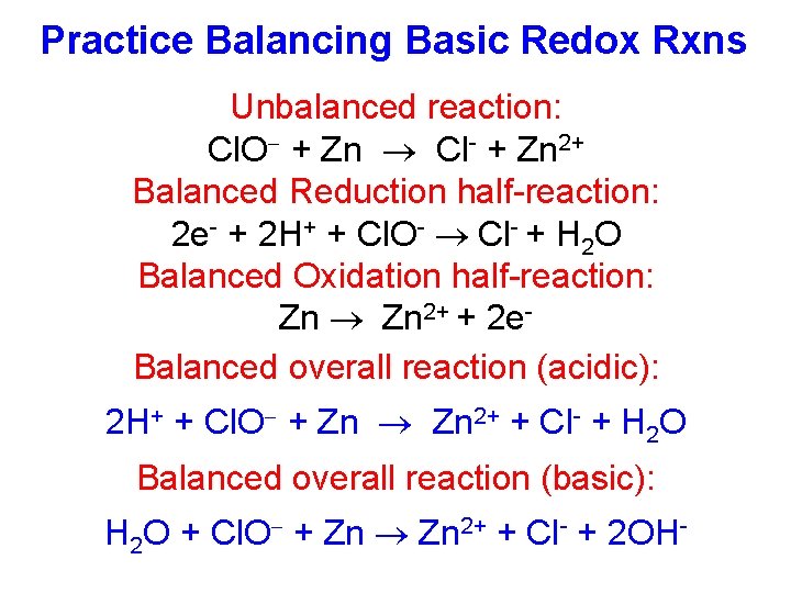 Practice Balancing Basic Redox Rxns Unbalanced reaction: Cl. O + Zn Cl- + Zn