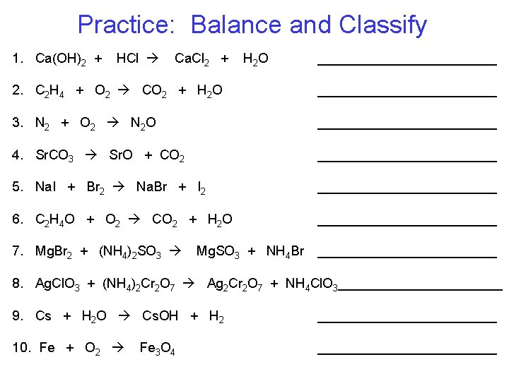 Practice: Balance and Classify 1. Ca(OH)2 + HCl Ca. Cl 2 + H 2