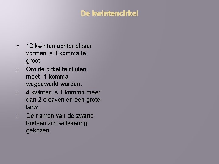 De kwintencirkel 12 kwinten achter elkaar vormen is 1 komma te groot. Om de