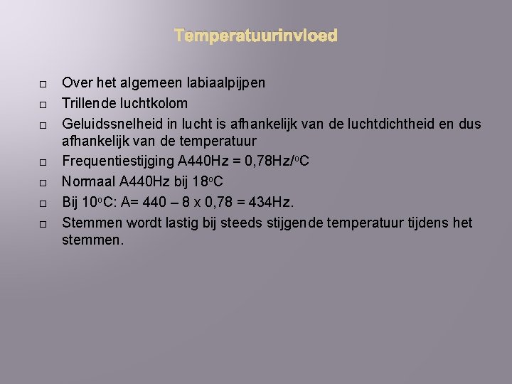 Temperatuurinvloed Over het algemeen labiaalpijpen Trillende luchtkolom Geluidssnelheid in lucht is afhankelijk van de