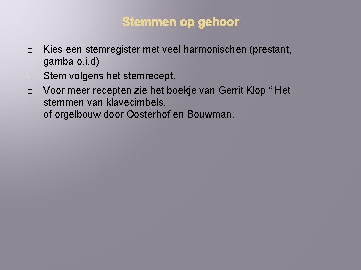 Stemmen op gehoor Kies een stemregister met veel harmonischen (prestant, gamba o. i. d)