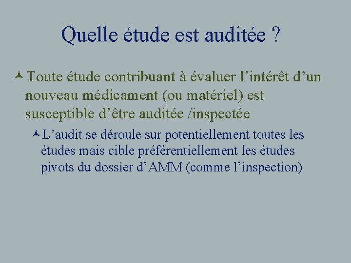 Quelle étude est auditée ? ©Toute étude contribuant à évaluer l’intérêt d’un nouveau médicament