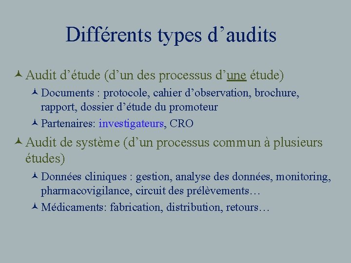 Différents types d’audits © Audit d’étude (d’un des processus d’une étude) ©Documents : protocole,