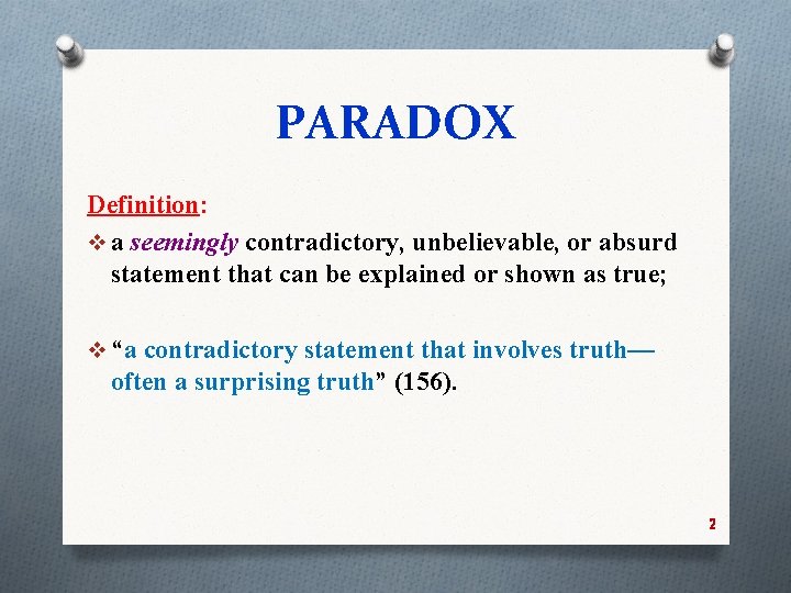 PARADOX Definition: v a seemingly contradictory, unbelievable, or absurd statement that can be explained