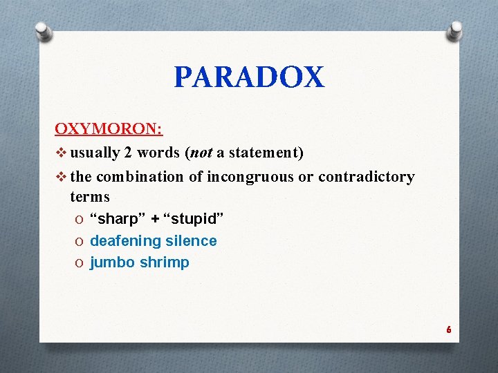 PARADOX OXYMORON: v usually 2 words (not a statement) v the combination of incongruous