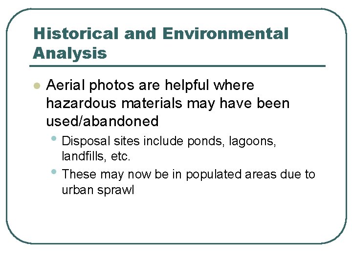 Historical and Environmental Analysis l Aerial photos are helpful where hazardous materials may have