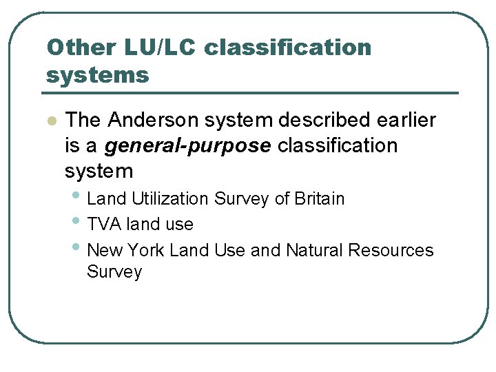 Other LU/LC classification systems l The Anderson system described earlier is a general-purpose classification