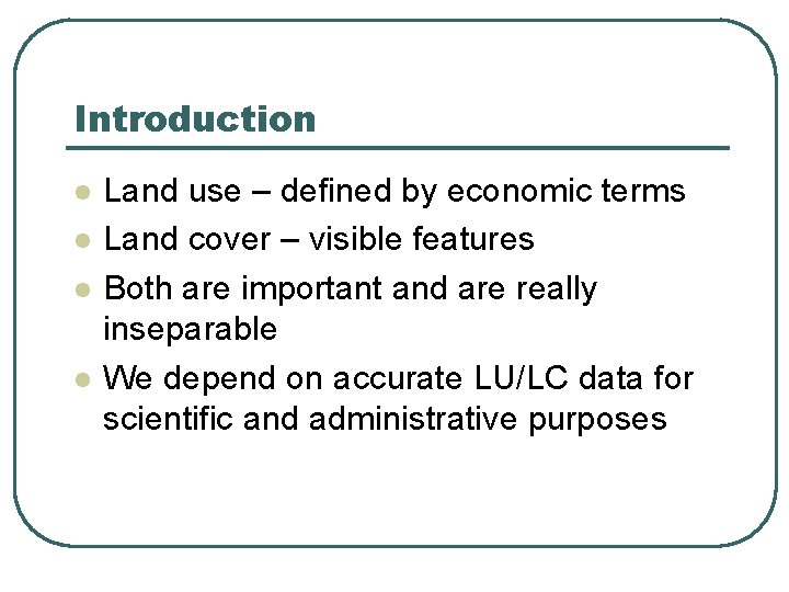 Introduction l l Land use – defined by economic terms Land cover – visible