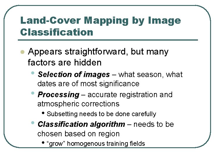 Land-Cover Mapping by Image Classification l Appears straightforward, but many factors are hidden •