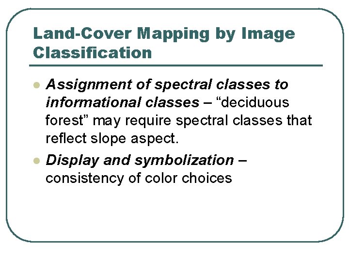Land-Cover Mapping by Image Classification l l Assignment of spectral classes to informational classes