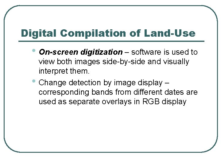Digital Compilation of Land-Use • On-screen digitization – software is used to • view