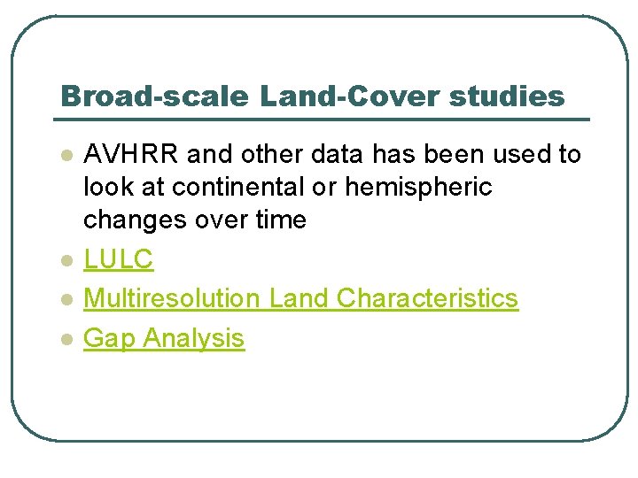 Broad-scale Land-Cover studies l l AVHRR and other data has been used to look