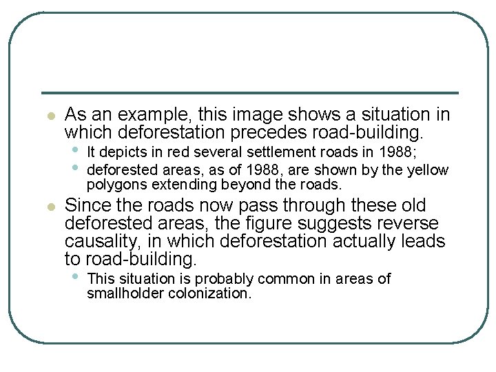l As an example, this image shows a situation in which deforestation precedes road-building.