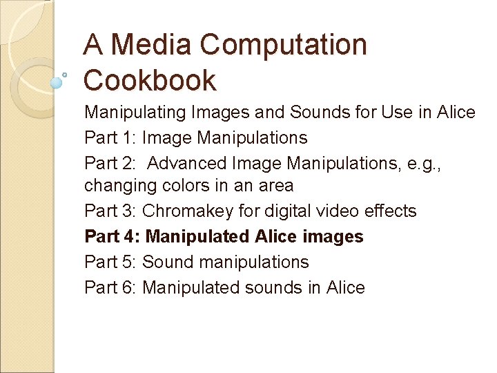 A Media Computation Cookbook Manipulating Images and Sounds for Use in Alice Part 1: