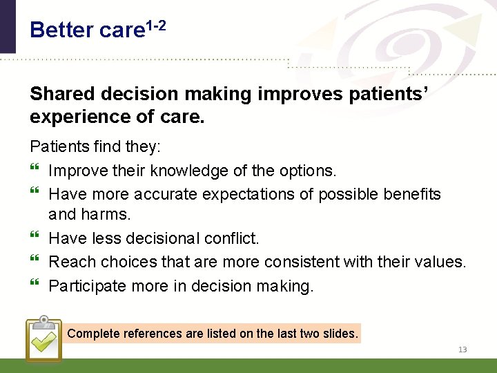 Better care 1 -2 Shared decision making improves patients’ experience of care. Patients find