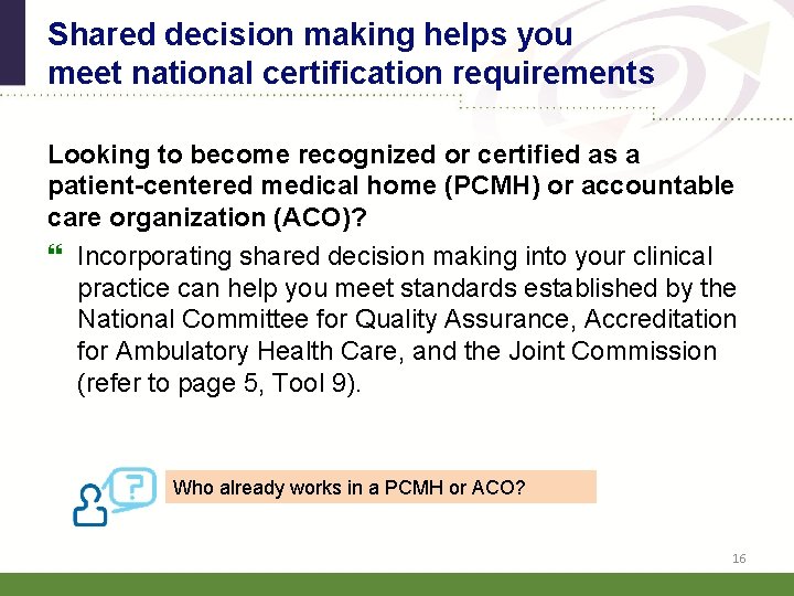 Shared decision making helps you meet national certification requirements Looking to become recognized or