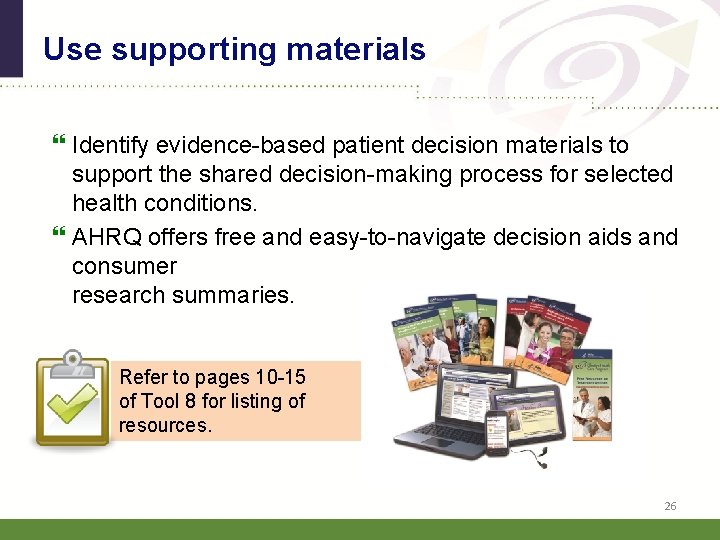 Use supporting materials Identify evidence-based patient decision materials to support the shared decision-making process