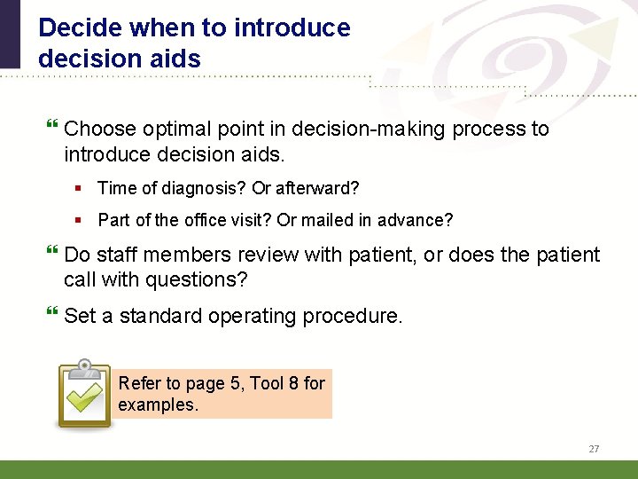 Decide when to introduce decision aids Choose optimal point in decision-making process to introduce