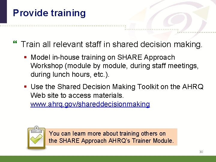 Provide training Train all relevant staff in shared decision making. § Model in-house training